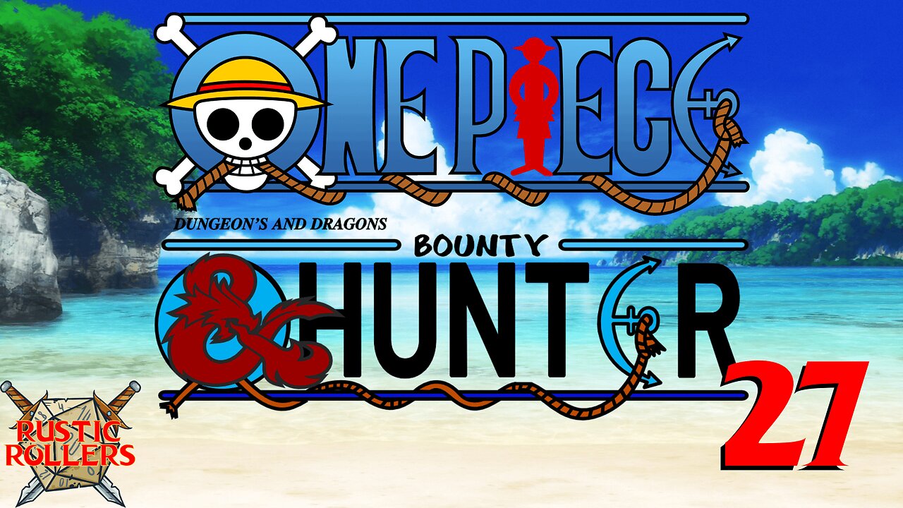 Rustic Rollers Presents: One Piece D&D: Bounty Hunter #27