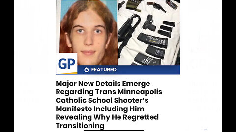 Major New Details Emerge Shooter’s Manifesto Including Him Revealing Why He Regretted Transitioning