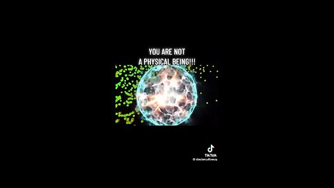 You Are Not A Physical Being!?