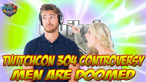 TwitchCon 304 Controversy... Men Are Doomed