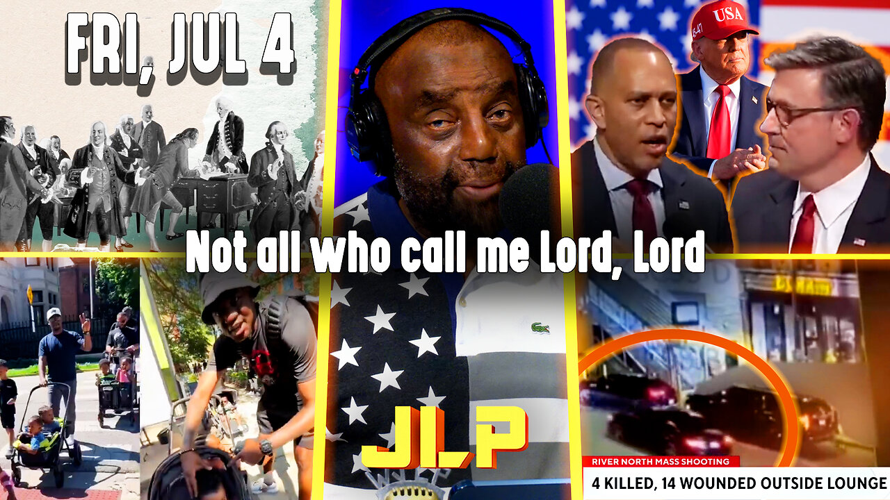 Not all who call me Lord, Lord | 🇺🇸 JLP Fri 7-4-25
