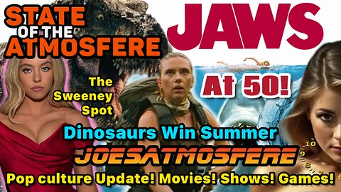 Jaws at 50, Dinosaurs win Summer, The Sydney Sweeney Spot, Pop Culture News, State of the Atmosfere!