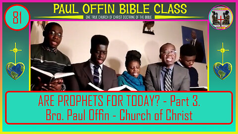 81| ARE PROPHETS FOR TODAY? - Part 3. Bro. Paul Offin - Church of Christ (WhatsApp: 00447930185451)