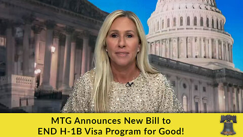 MTG Announces New Bill to END H-1B Visa Program for Good!