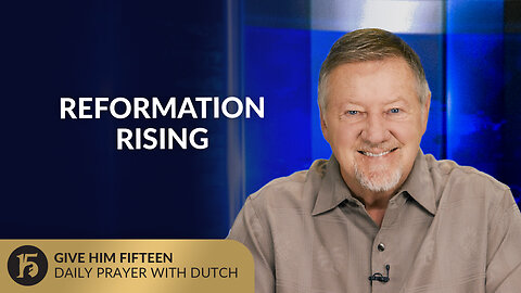 Reformation Rising | Give Him 15: Daily Prayer with Dutch | August 26,2025