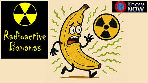 Radioactive Bananas