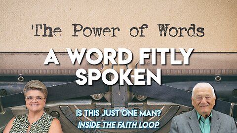 The Power of Words | A Word Fitly Spoken. | Inside the Faith Loop
