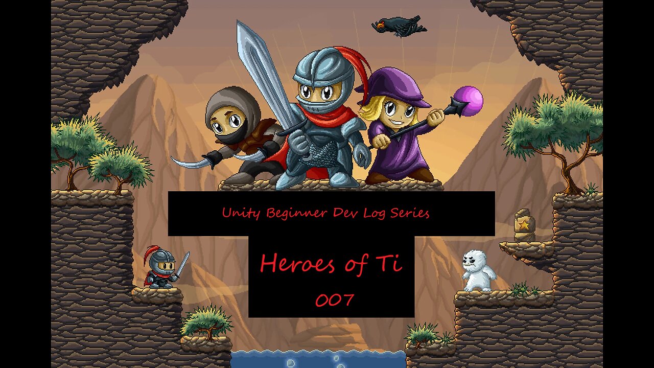 Heroes of Ti - Beginner Unity Devlog 2D Platformer 007