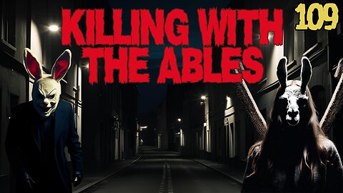 Killin' with the Ables Ep. 109