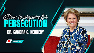 How To Prepare For Persecution | Dr. Sandra G. Kennedy