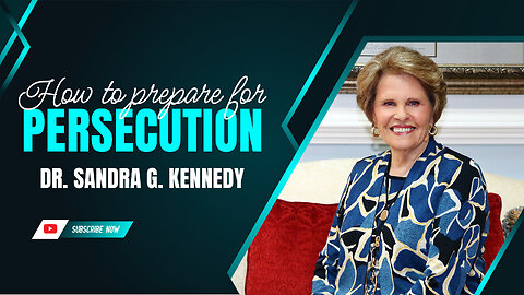 How To Prepare For Persecution | Dr. Sandra G. Kennedy