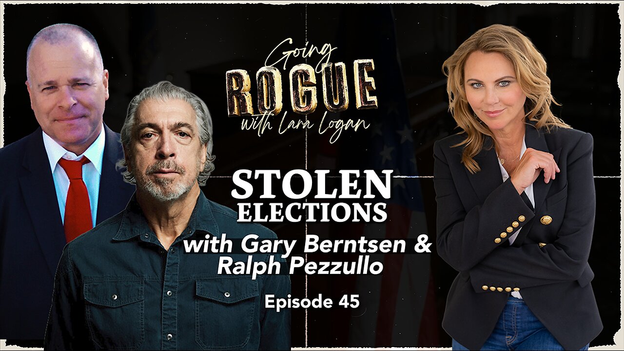 STOLEN ELECTIONS with Gary Berntsen & Ralph Pezzullo | Ep 45 | Going Rogue with Lara Logan