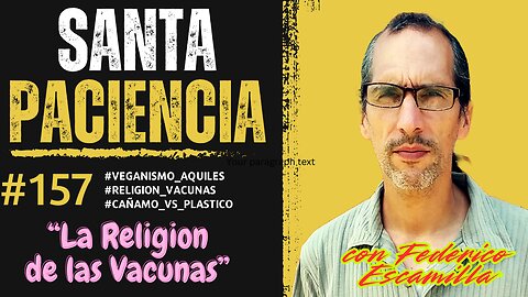 LA RELIGION DE LAS VACUNAS - SANTA PACIENCIA Podcast- ep.157 - 08-06-2025 - #Veganismo_Aquiles #Religion_Vacunas #cañamo_vs_plastico