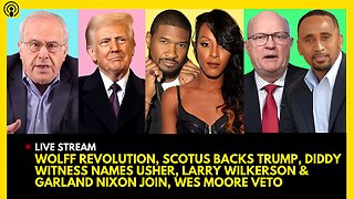 WOLFF REVOLUTION, SCOTUS BACKS TRUMP, DIDDY WITNESS NAME USHER, LARRY WILKERSON & GARLAND NIXON JOIN
