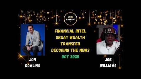 Jon Dowling & Joe Williams Decoding The News, Discuss Financial Intel & The Great Wealth Transfer