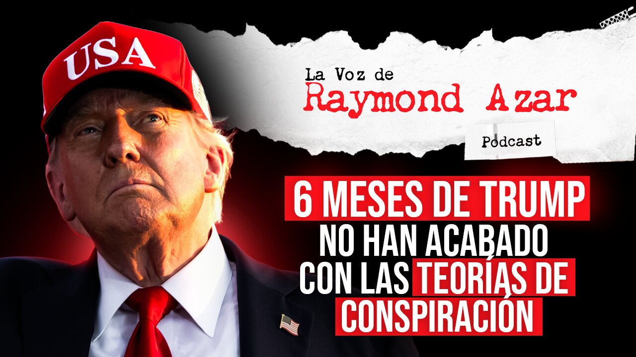 6 Meses de Trump y no han acabado con las teorías de conspiración - Episodio 107