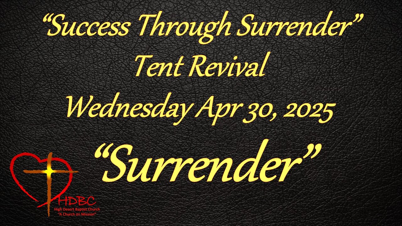 2025-04-30 - WEDNESDAY TENT REVIVAL - Success Through Surrender - SURRENDER!