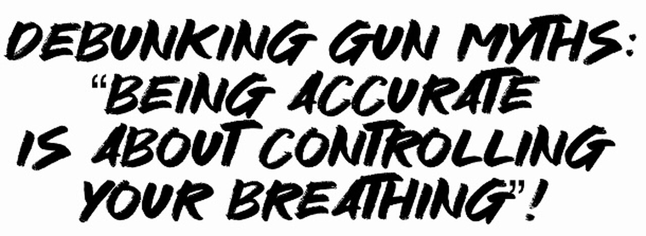 Debunking Gun Myths: “Being Accurate Is About Controlling Your Breathing”!