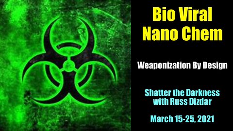 Bio Viral Nano Chem: Weaponization By Design (Russ Dizdar)