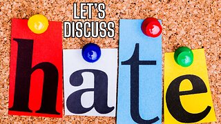 Let's Discuss HATE and Why It's So Rampant