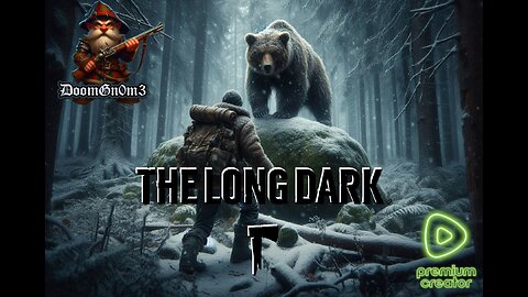 Adventures with DoomGnome: Rumble's #1 -The Long Dark- Streamer- Stalker Difficulty