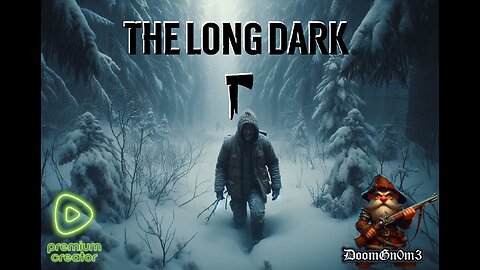 Adventures with DoomGnome: Rumble's #1 -The Long Dark- Streamer- Stalker - New Run!