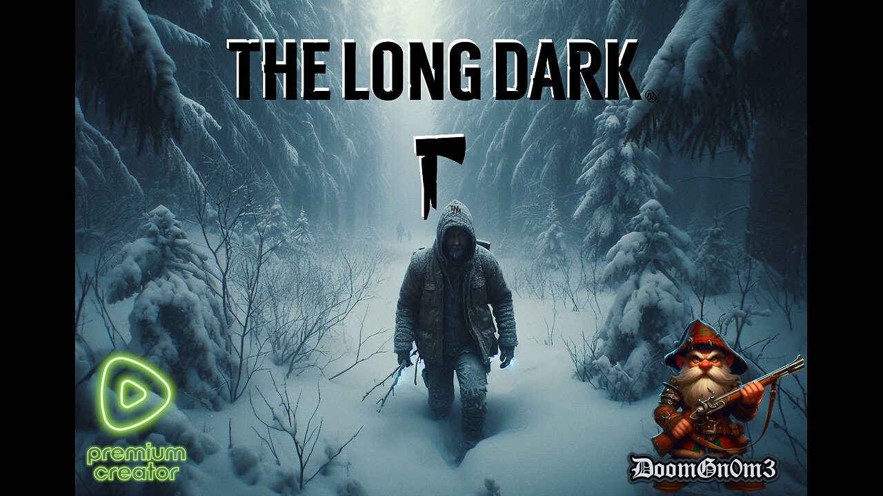 Adventures with DoomGnome: Rumble's #1 -The Long Dark- Streamer- Stalker - New Run!