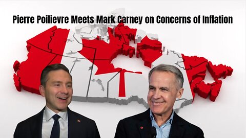 Pierre Poilievre Meets Mark Carney on Concerns of Inflation