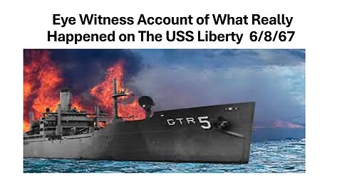 EYE WITNESS ACCOUNT OF WHAT REALLY HAPPENED ON THE USS LIBERTY 06/08/1967