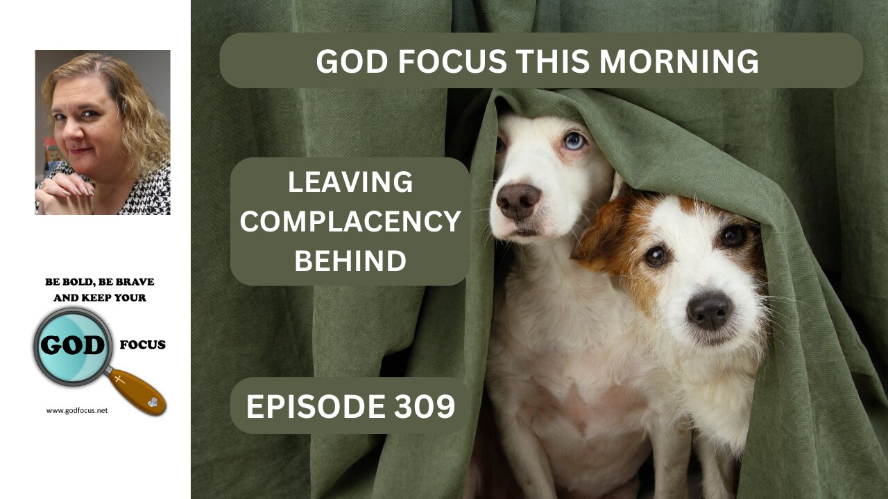 GOD FOCUS THIS MORNING EP309 LEAVING COMPLACENCY BEHIND