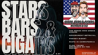 STARS BARS & CIGARS, E.84 "DO YOU THINK THIS GOVT IS BETRAYING MAGA?"