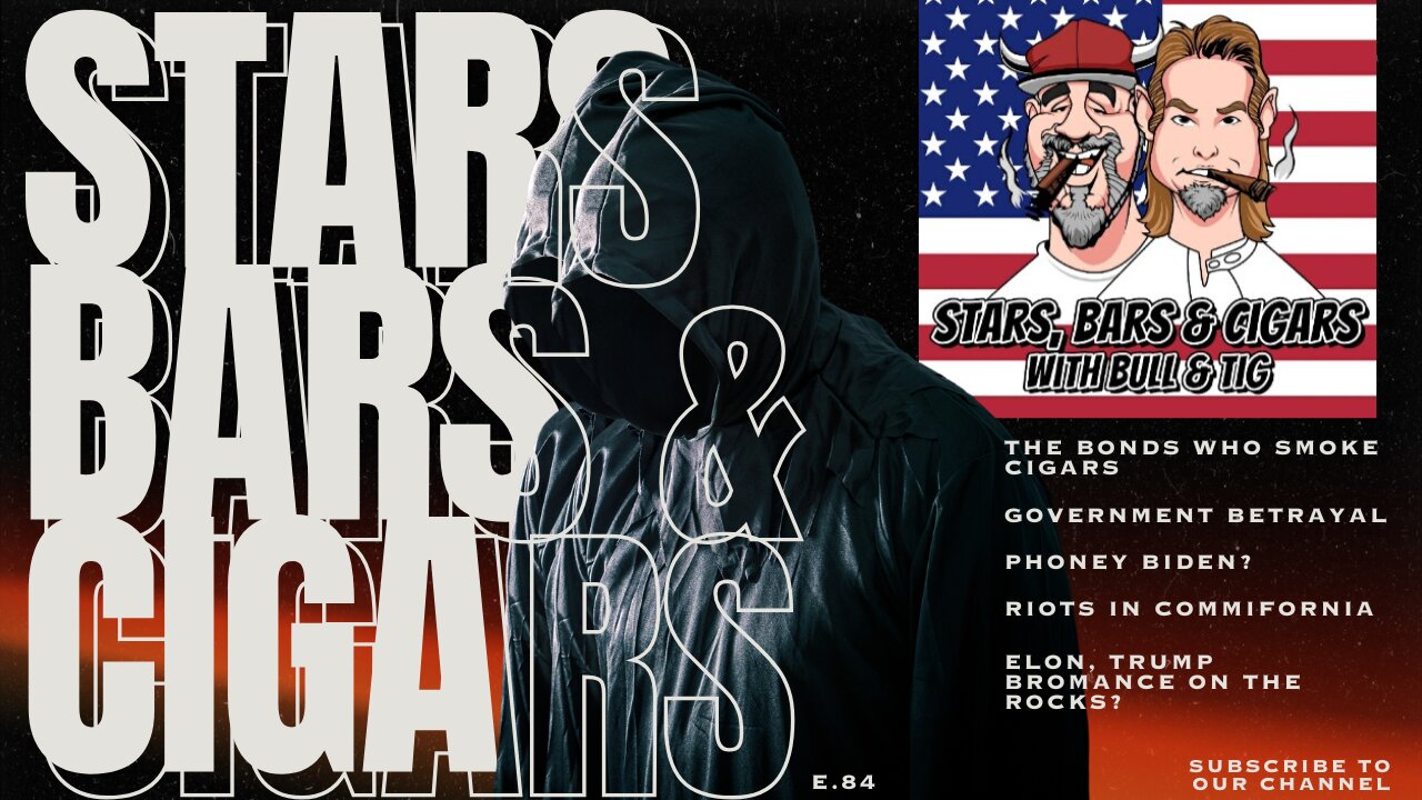 STARS BARS & CIGARS, E.84 "DO YOU THINK THIS GOVT IS BETRAYING MAGA?"