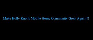Make Holly Knolls Mobile Home Community Great Again!