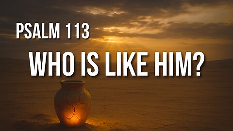 Psalm 113 – The God Who Sits High and Lifts the Lowly