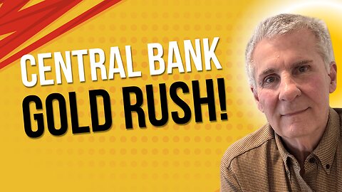 GOLD Rush Central Banks Are Hoarding It But Why?