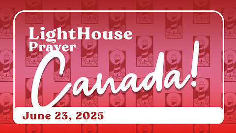Lighthouse Prayer: Righteousness & Canada // June 23, 2025
