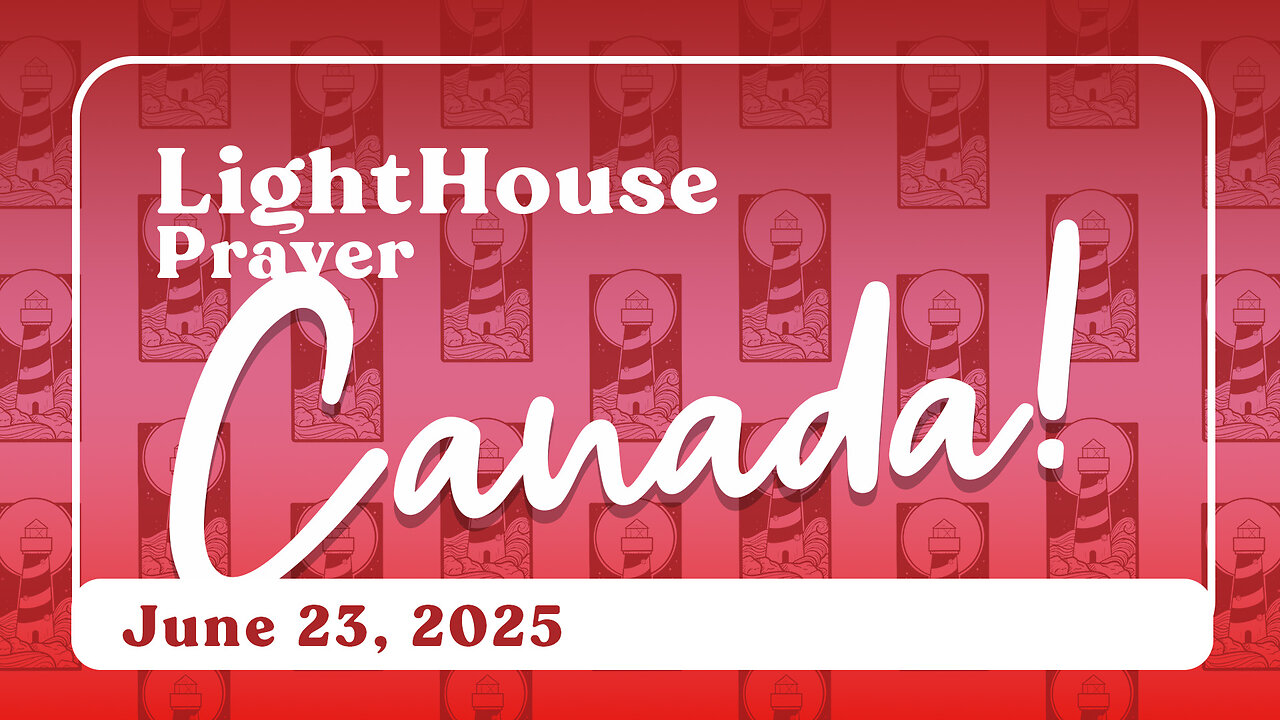 Lighthouse Prayer: Righteousness & Canada // June 23, 2025