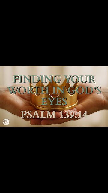 Finding Your Worth in God’s Eyes Psalm 139:14