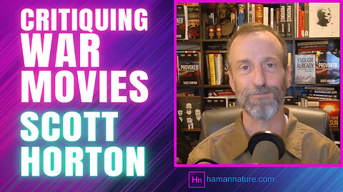 Scott HORTON Talks War Movies and The State Of Real Wars | Hn 146