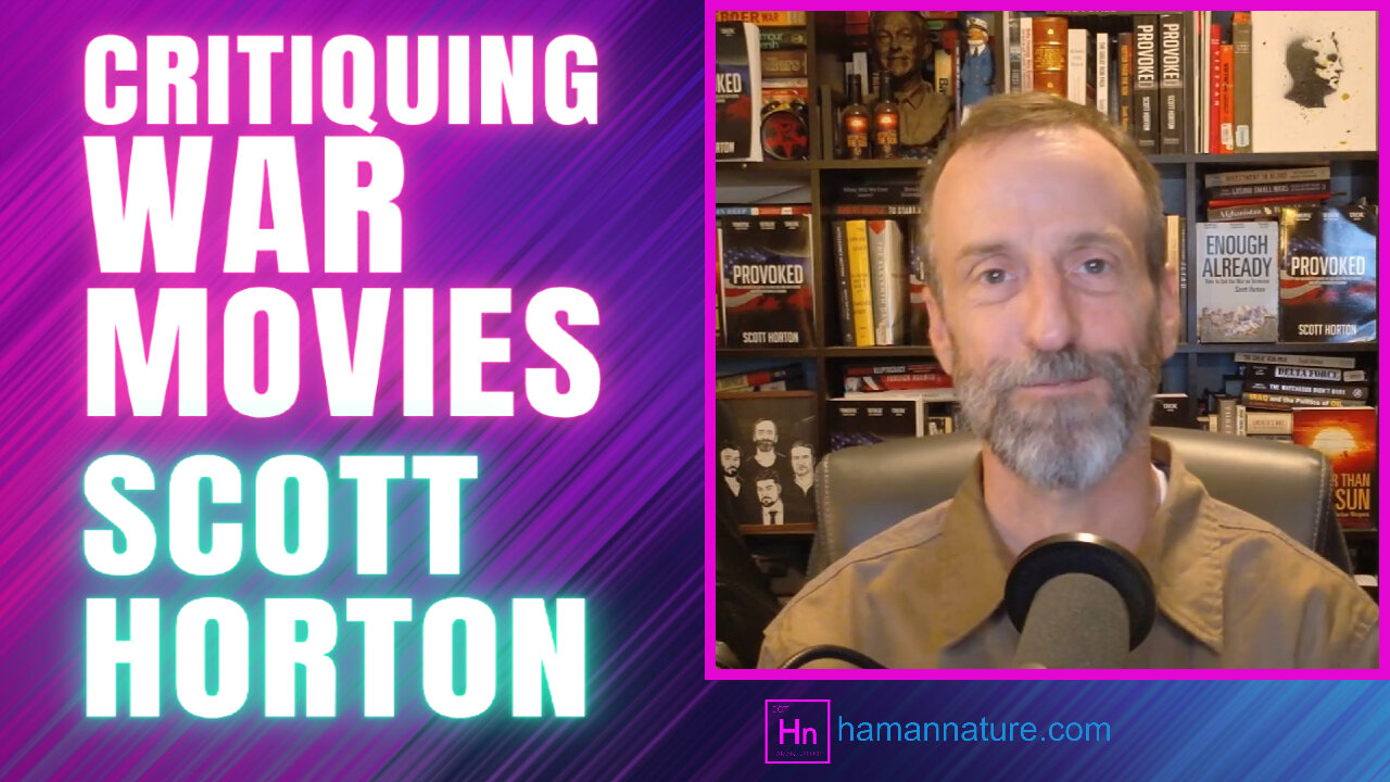 Scott HORTON Talks War Movies and The State Of Real Wars | Hn 146
