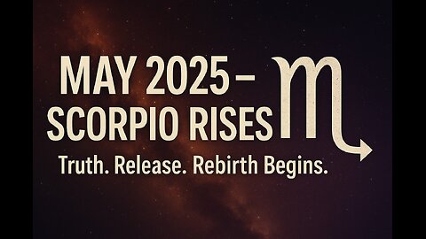 Scorpio – May 2025: Truth, Power & the Beginning of Rebirth!