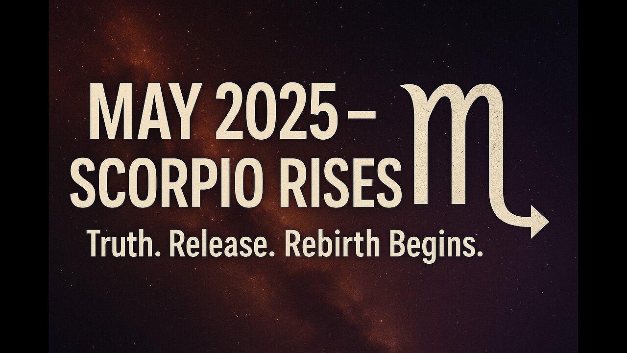 Scorpio – May 2025: Truth, Power & the Beginning of Rebirth!