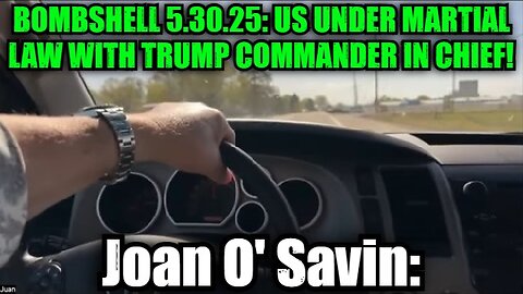 Joan O' Savin: Bombshell 5.30.25: US Under Martial Law With Trump Commander in Chief!
