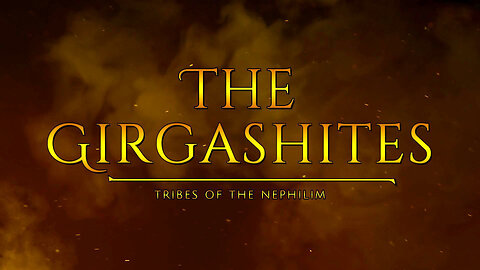 The Girgashites - Tribes Of The Nephilim | Tough Love