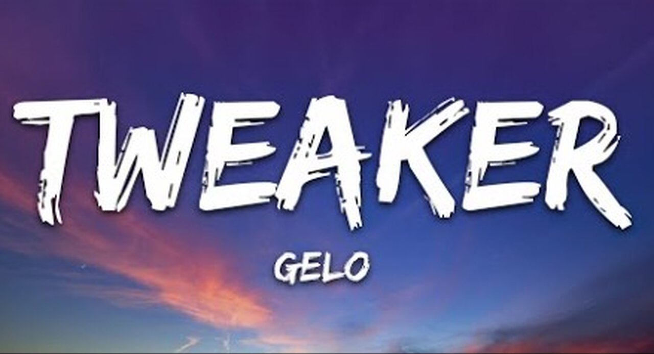 Tweaker- Gelo Song With Lyrics