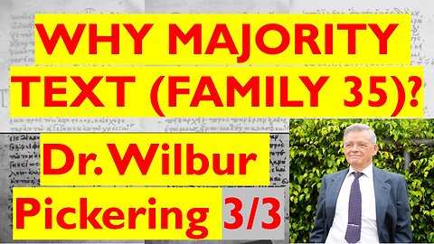 Textual Scholar Wilbur Pickering: Why The Majority Text (Family 35)? Interview by Thomas Ross (3/3)