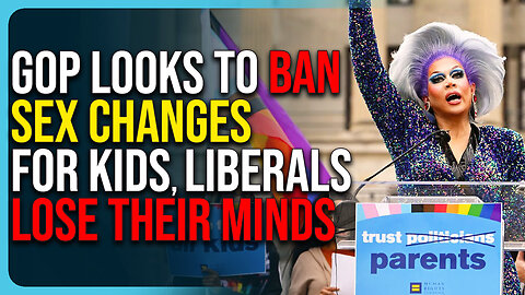 GOP Looks To BAN Sex Changes For Kids, Liberals Lose Their Minds
