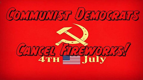 Communist Democrats cancel Fireworks!