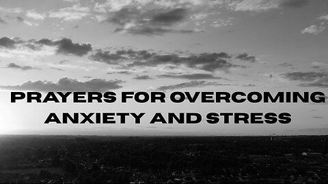PRAYERS FOR OVERCOMING ANXIETY AND STRESS