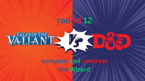 Compare and contrast dnd wizards D&D 5e to Tales of the valient